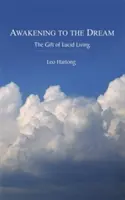 S'éveiller au rêve : Le don de la lucidité - Awakening to the Dream: The Gift of Lucid Living