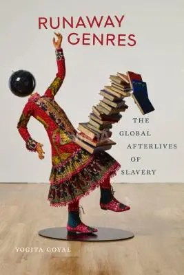 Runaway Genres : The Global Afterlives of Slavery (Les genres en fuite : les séquelles mondiales de l'esclavage) - Runaway Genres: The Global Afterlives of Slavery