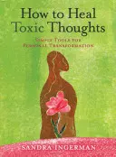 Comment guérir les pensées toxiques - How to Heal Toxic Thoughts