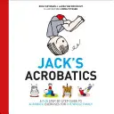 Les acrobaties de Jack : Un guide amusant d'exercices acrobatiques, étape par étape, pour toute la famille - Jack's Acrobatics: A Fun Step-By-Step Guide to Acrobatic Exercises for the Whole Family