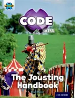 Projet X CODE Extra : Bandeau de livres turquoise, Oxford Niveau 7 : Castle Kingdom : Le manuel de la joute - Project X CODE Extra: Turquoise Book Band, Oxford Level 7: Castle Kingdom: The Jousting Handbook