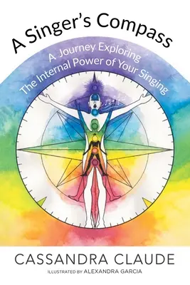 La boussole du chanteur : Un voyage à la découverte du pouvoir interne de votre chant - A Singer's Compass: A Journey Exploring the Internal Power of Your Singing