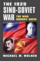 La guerre sino-soviétique de 1929 : la guerre que personne ne connaissait - The 1929 Sino-Soviet War: The War Nobody Knew