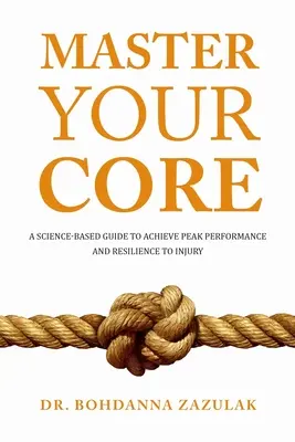 Master Your Core : Un guide scientifique pour atteindre des performances de pointe et résister aux blessures - Master Your Core: A Science-Based Guide to Achieve Peak Performance and Resilience to Injury