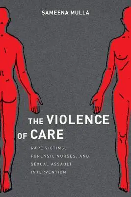 La violence des soins : Les victimes de viol, les infirmières médico-légales et l'intervention en cas d'agression sexuelle - The Violence of Care: Rape Victims, Forensic Nurses, and Sexual Assault Intervention