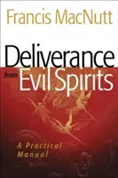 La délivrance des mauvais esprits : Un manuel pratique - Deliverance from Evil Spirits: A Practical Manual