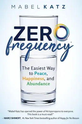 Fréquence zéro : Le chemin le plus facile vers la paix, le bonheur et l'abondance.. : - Zero Frequency: The Easiest Way to Peace, Happiness, and Abundance.: