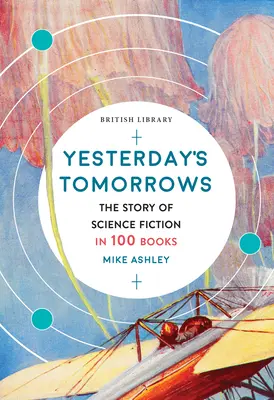 Les lendemains d'hier : L'histoire de la science-fiction en 100 livres - Yesterday's Tomorrows: The Story of Science Fiction in 100 Books