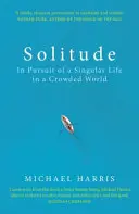 Solitude - À la recherche d'une vie singulière dans un monde surpeuplé - Solitude - In Pursuit of a Singular Life in a Crowded World