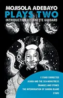 Mojisola Adebayo : Plays Two : I Stand Corrected / Asara and the Sea-Monstress / Oranges and Stones / The Interrogation of Sandra Bland / Stars - Mojisola Adebayo: Plays Two: I Stand Corrected / Asara and the Sea-Monstress / Oranges and Stones / The Interrogation of Sandra Bland / Stars