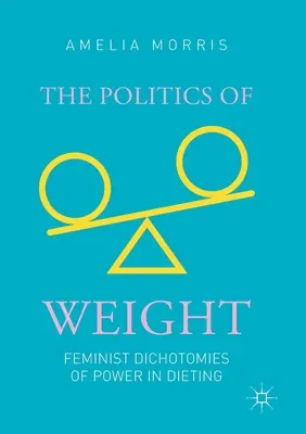 La politique du poids : Les dichotomies féministes du pouvoir dans les régimes amaigrissants - The Politics of Weight: Feminist Dichotomies of Power in Dieting