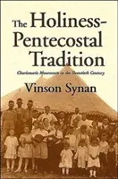 La tradition pentecôtiste : Les mouvements charismatiques au vingtième siècle - The Holiness-Pentecostal Tradition: Charismatic Movements in the Twentieth Century