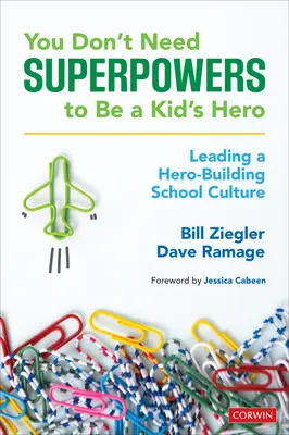 Pas besoin de superpouvoirs pour être le héros d'un enfant : développer une culture scolaire axée sur l'héroïsme - You Don't Need Superpowers to Be a Kid's Hero: Leading a Hero-Building School Culture