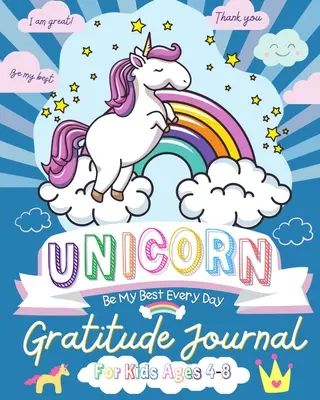 Journal de gratitude de la licorne pour les enfants de 4 à 8 ans : Un journal de gratitude quotidien pour permettre aux jeunes enfants d'acquérir le pouvoir de la gratitude et de la pleine conscience. - Unicorn Gratitude Journal for Kids Ages 4-8: A Daily Gratitude Journal To Empower Young Kids With The Power of Gratitude and Mindfulness A Wonderful V