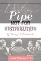 La pipe de Duchamp : Une histoire d'échecs : Marcel Duchamp et George Koltanowski - Duchamp's Pipe: A Chess Romance--Marcel Duchamp and George Koltanowski