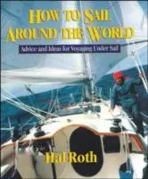 Comment faire le tour du monde à la voile : Conseils et idées pour voyager à la voile - How to Sail Around the World: Advice and Ideas for Voyaging Under Sail