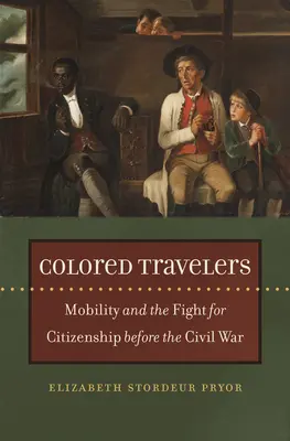 Les voyageurs de couleur : La mobilité et la lutte pour la citoyenneté avant la guerre civile - Colored Travelers: Mobility and the Fight for Citizenship Before the Civil War