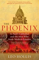 Le Phénix : La cathédrale Saint-Paul et les hommes qui ont fait le Londres moderne - The Phoenix: St. Paul's Cathedral and the Men Who Made Modern London