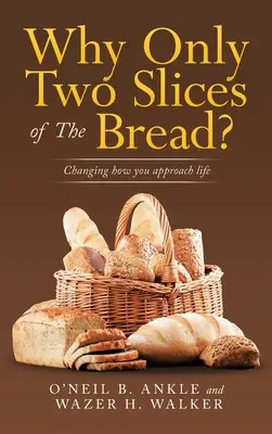 Pourquoi seulement deux tranches de pain ? Changer sa façon d'aborder la vie - Why Only Two Slices of the Bread?: Changing How You Approach Life