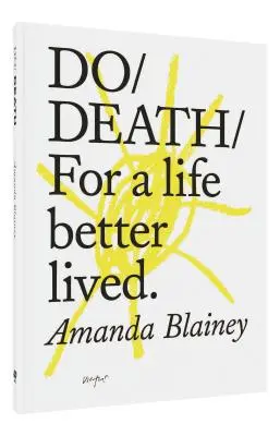 Faire la mort : Pour une vie mieux vécue - Do Death: For a Life Better Lived