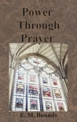 Le pouvoir par la prière - Power Through Prayer