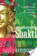 L'éveil de Shakti : Le pouvoir de transformation des déesses du yoga - Awakening Shakti: The Transformative Power of the Goddesses of Yoga