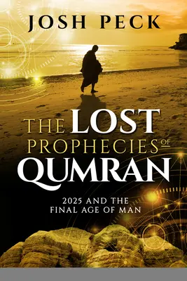 Les prophéties perdues de Qumran : 2025 et le dernier âge de l'homme - The Lost Prophecies of Qumran: 2025 and the Final Age of Man