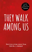 Ils marchent parmi nous - Nouvelles affaires criminelles authentiques du podcast n° 1 - They Walk Among Us - New true crime cases from the No.1 podcast