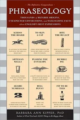 Phraséologie : Des milliers d'origines bizarres, de liens inattendus et de faits fascinants sur les meilleures expressions anglaises. - Phraseology: Thousands of Bizarre Origins, Unexpected Connections, and Fascinating Facts about English's Best Expressions