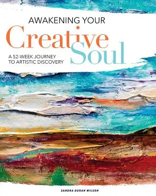 Réveillez votre âme créative : un voyage de 52 semaines vers la découverte artistique - Awakening Your Creative Soul: A 52-Week Journey to Artistic Discovery