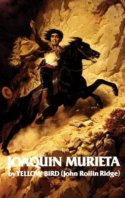 La vie et les aventures de Joaquin Murieta, volume 4 : Le célèbre bandit californien - Life and Adventures of Joaquin Murieta, Volume 4: Celebrated California Bandit