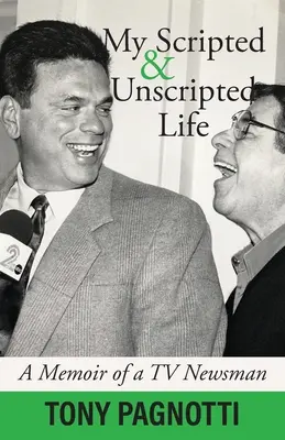 Ma vie scénarisée et non scénarisée : Les mémoires d'un journaliste de télévision - My Scripted and Unscripted Life: A Memoir of a TV Newsman