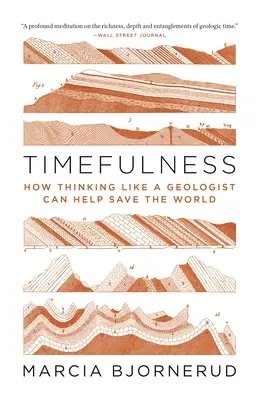 Le temps : Comment penser comme un géologue peut aider à sauver le monde - Timefulness: How Thinking Like a Geologist Can Help Save the World