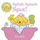 Livres pour bébés I Love Spot : Splish Splash Spot ! - I Love Spot Baby Books: Splish Splash Spot!