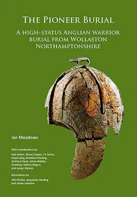 La sépulture du pionnier : Une sépulture de guerrier anglican de haut statut à Wollaston Northamptonshire - The Pioneer Burial: A High-Status Anglian Warrior Burial from Wollaston Northamptonshire