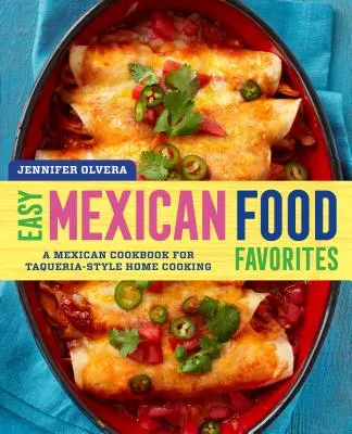 Cuisine mexicaine facile : Un livre de cuisine mexicaine pour cuisiner à la maison comme à la taqueria - Easy Mexican Food Favorites: A Mexican Cookbook for Taqueria-Style Home Cooking