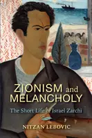 Sionisme et mélancolie : la courte vie d'Israël Zarchi - Zionism and Melancholy: The Short Life of Israel Zarchi