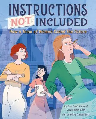 Instructions Not Included : Comment une équipe de femmes a codé l'avenir - Instructions Not Included: How a Team of Women Coded the Future