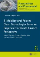 E-Mobility and Related Clean Technologies from an Empirical Corporate Finance Perspective : State of Economic Research, Sourcing Risks, and Capital Mar - E-Mobility and Related Clean Technologies from an Empirical Corporate Finance Perspective: State of Economic Research, Sourcing Risks, and Capital Mar