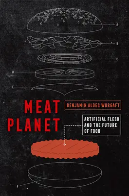 Meat Planet, 69 : La chair artificielle et l'avenir de l'alimentation - Meat Planet, 69: Artificial Flesh and the Future of Food