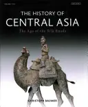 L'histoire de l'Asie centrale : L'âge des routes de la soie - The History of Central Asia: The Age of the Silk Roads