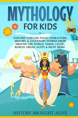 Mythologie pour les enfants : Explorez les contes intemporels, les personnages, l'histoire et les récits légendaires du monde entier. Les mythes nordiques, celtiques, romains, grecs et européens. - Mythology for Kids: Explore Timeless Tales, Characters, History, & Legendary Stories from Around the World. Norse, Celtic, Roman, Greek, E