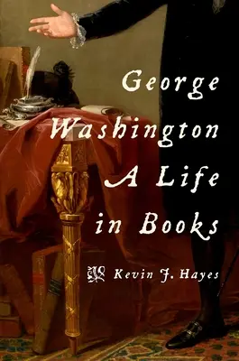 George Washington : Une vie en livres - George Washington: A Life in Books