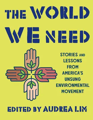 Le monde dont nous avons besoin : Histoires et leçons du mouvement écologiste américain méconnu - The World We Need: Stories and Lessons from America's Unsung Environmental Movement
