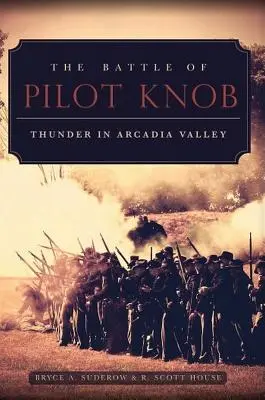 La bataille de Pilot Knob : le tonnerre dans la vallée de l'Arcadie - The Battle of Pilot Knob: Thunder in Arcadia Valley