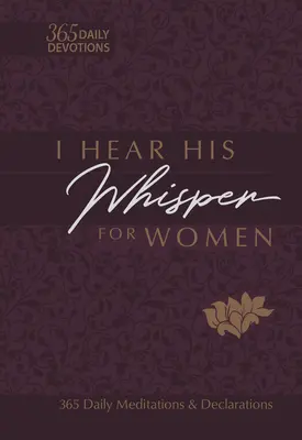 J'entends son murmure pour les femmes : 365 méditations et déclarations quotidiennes - I Hear His Whisper for Women: 365 Daily Meditations & Declarations