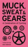 La boue, la sueur et l'engrenage : Une célébration du cyclisme - Muck, Sweat & Gears: A Celebration of Cycling