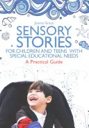 Histoires sensorielles pour les enfants et les adolescents ayant des besoins éducatifs spéciaux : Un guide pratique - Sensory Stories for Children and Teens with Special Educational Needs: A Practical Guide