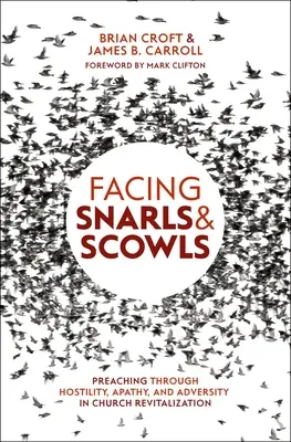 Faire face aux grognements et aux grimaces : Prêcher à travers l'hostilité, l'apathie et l'adversité dans la revitalisation de l'Eglise - Facing Snarls and Scowls: Preaching Through Hostility, Apathy and Adversity in Church Revitalization