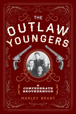 Les jeunes hors-la-loi : Une confrérie confédérée - The Outlaw Youngers: A Confederate Brotherhood